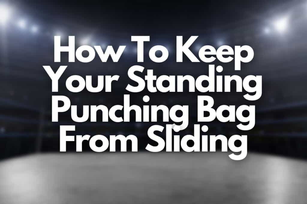 How To Keep Your Free Standing Punching Bag From Moving (4 DIY Options